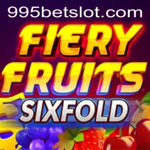 Explore the Exciting World of FieryFruitsSixFold with 995BET