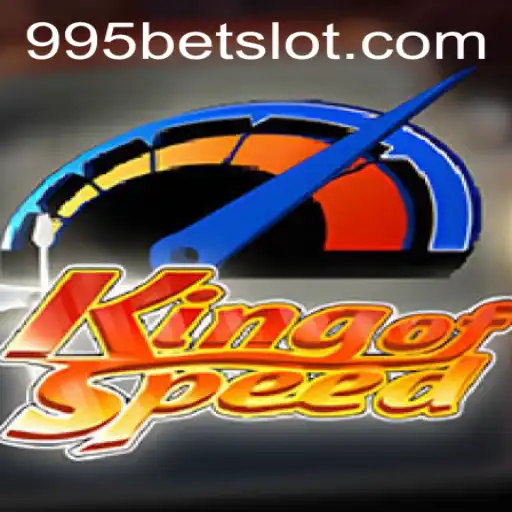 Unleashing the Thrill: The World of KingofSpeed and 995BET